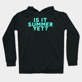 IS IT SUMMER YET? Hoodie